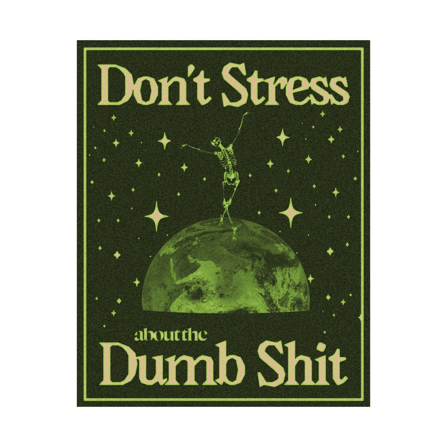 Don't Stress About The Dumb Shit